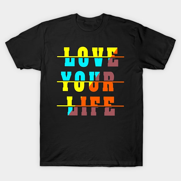 love your life T-Shirt by medo art 1